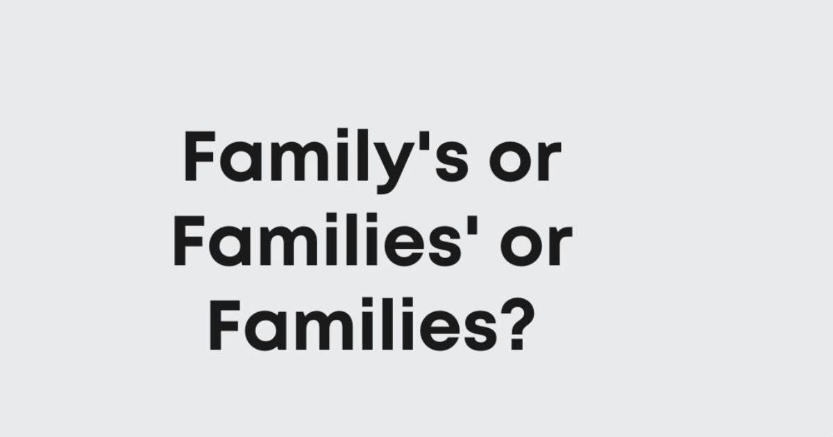 Family’s or Families’ or Families?